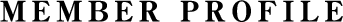 MEMBER PROFILE